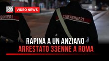 Rapina a un anziano, arrestato 33enne a Roma