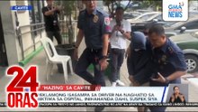 Reklamong isasampa sa driver na naghatid sa biktima sa ospital, inihahanda dahil suspek siya | 24 Oras