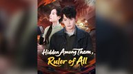 Hidden Among Them, Ruler Of All (Subtitle) Full Chinese Drama