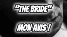 THE BRIDE MON AVIS !