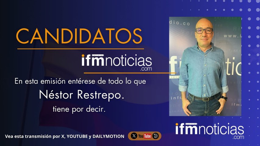 CANDIDATOS EN IFMNOTICIAS: Néstro Restrepo, Candidato a la Cámara.