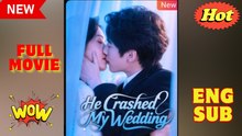 He Crashed My Wedding Chinese Drama - English Sub