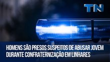 Homens são presos suspeitos de abusar jovem durante confraternização em Linhares