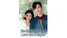 Kiss Me Harder and Love Me Deeper Drama Movies English Sub