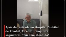 Após dar entrada no Hospital Distrital de Pombal, Ricardo tranquiliza seguidores: "Fui bem atendido"
