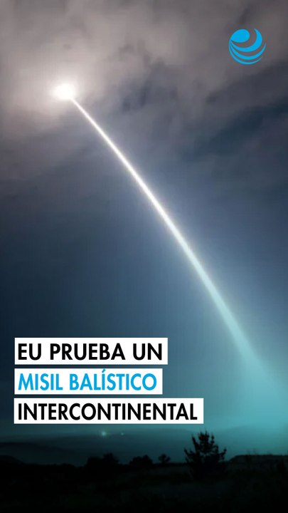 EU prueba un misil balístico intercontinental con capacidad para portar ojivas nucleares