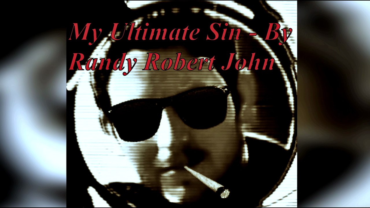 My Ultimate Sin - By Randy Robert John