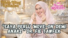 Bling Bling Ramadan | “Saya Perlu ‘Move-On’ Demi Anak2..” – Dr. Fie Tawfek