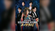 Not His Stepping Stone Anymore Full Chinese Drama