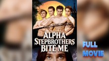 Alpha Stepbrothers Bite Me – Full Movie