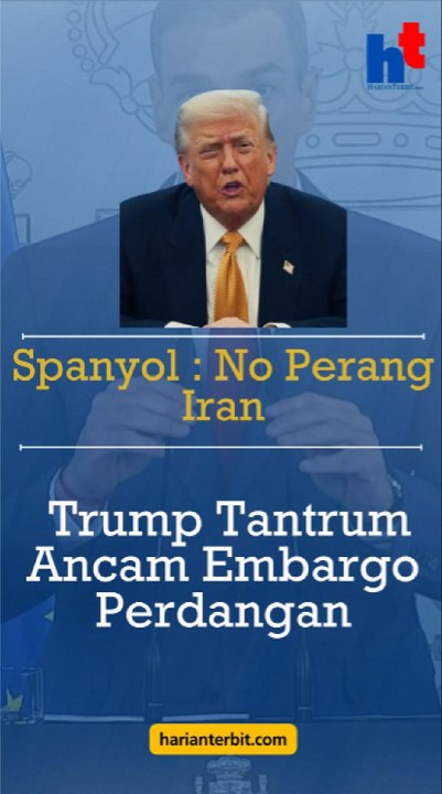 Spanyol: No Perang IranTrump Tantrum Ancam Embargo Perdagangan!