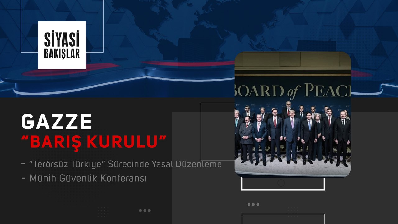 Gazze “Barış Kurulu” | “Terörsüz Türkiye” Sürecinde Yasal Düzenleme | Münih Güvenlik Konferansı