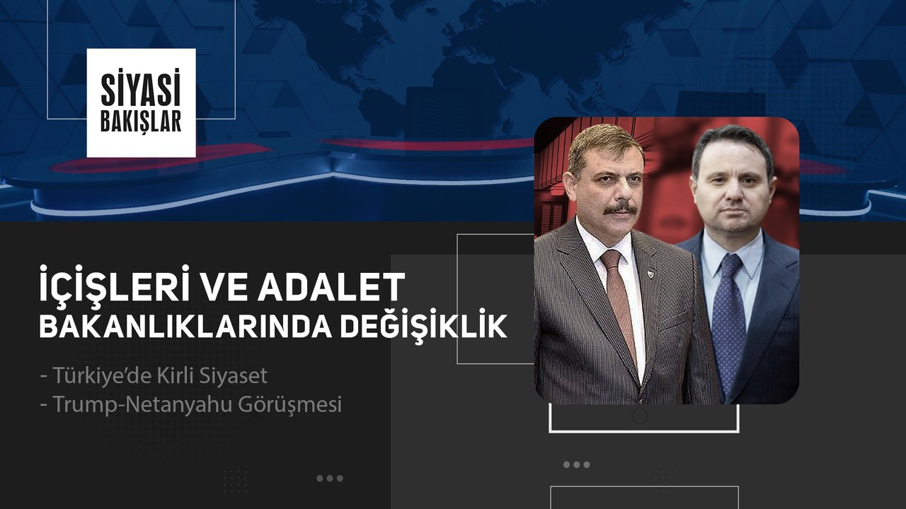 İçişleri ve Adalet Bakanlıklarında Değişiklik | Türkiye’de Kirli Siyaset | Trump-Netanyahu Görüşmesi