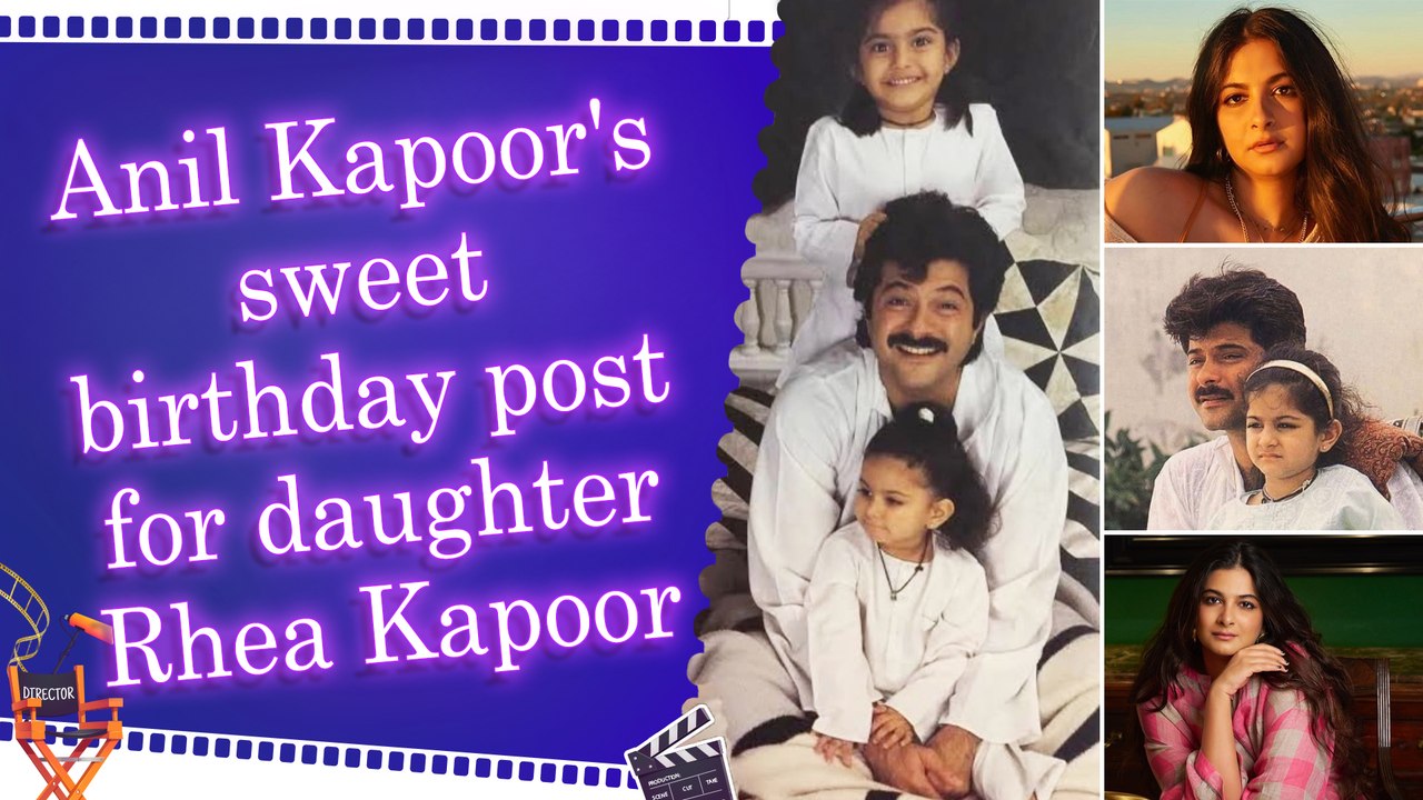 Anil Kapoor pens heartfelt birthday wish for her daughter Rhea Kapoor with adorable childhood pictures