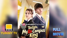 Too Late, My Ex-Campus King [ SHORT DRAMA WITH HIGH QUALITY 2026 ]