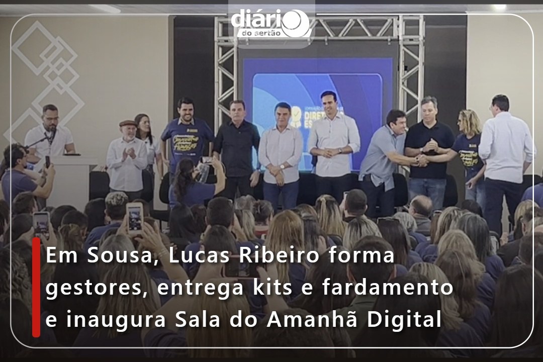Em Sousa, Lucas prestigia curso de gestores, entrega kits e farda a estudantes e inaugura sala digital