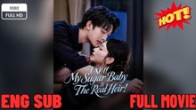 EXM My Sugar Baby Is The Real Heir FULL MOVIES ENGLISH SUB (2026)