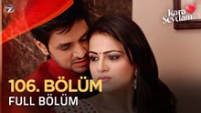 Kara Sevdam 106. Bölüm (Uzun Versiyon)