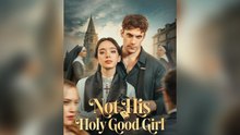 Not His Holy Good Girl Full Episodes