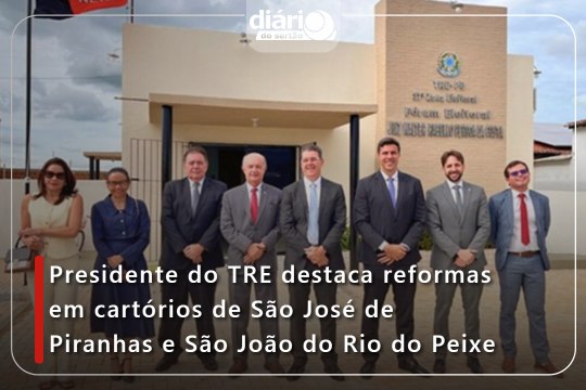 Presidente do TRE destaca reformas em cartórios de São José de Piranhas e São João do Rio do Peixe