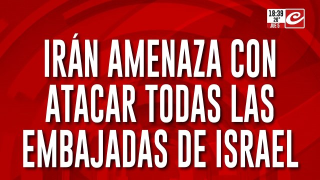 Irán amenaza con atacar todas las embajadas de Israel