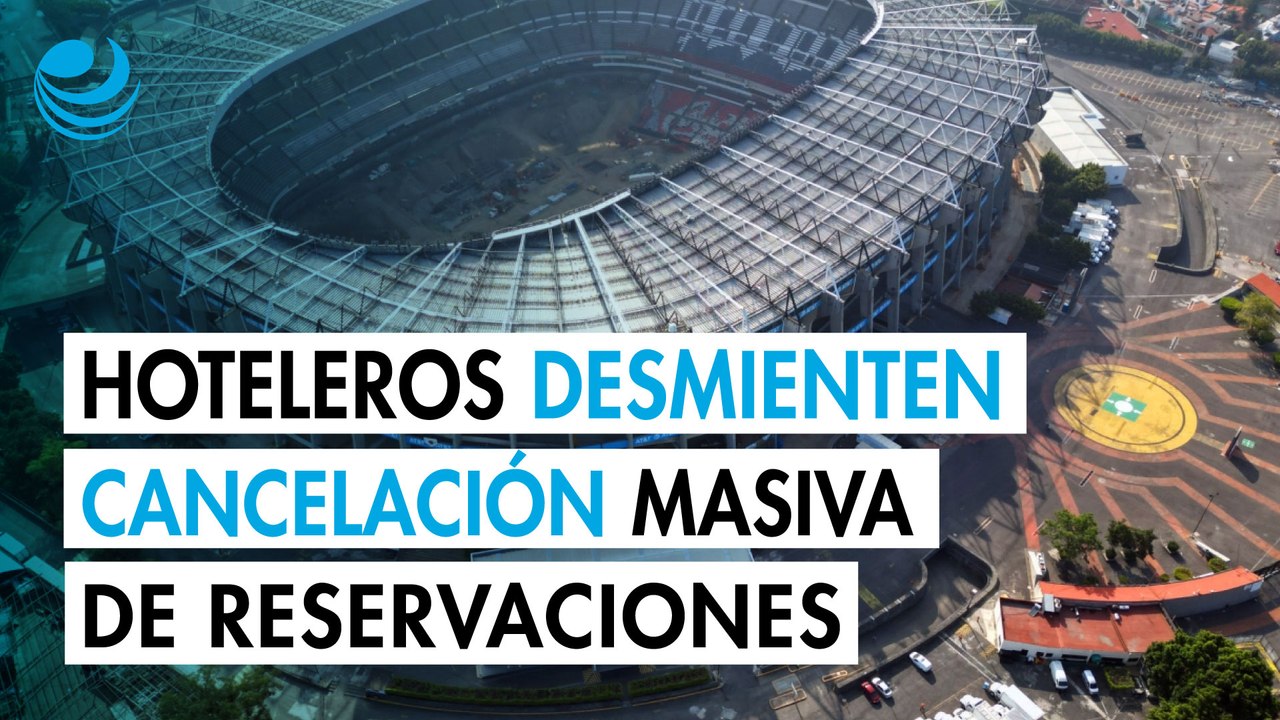 Hoteleros de la Ciudad de México desmienten cancelación masiva de reservaciones por parte de la FIFA
