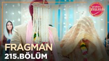 Yeniden Başlasak 215. Bölüm Fragmanı