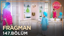 Yeniden Başlasak 147. Bölüm Fragmanı
