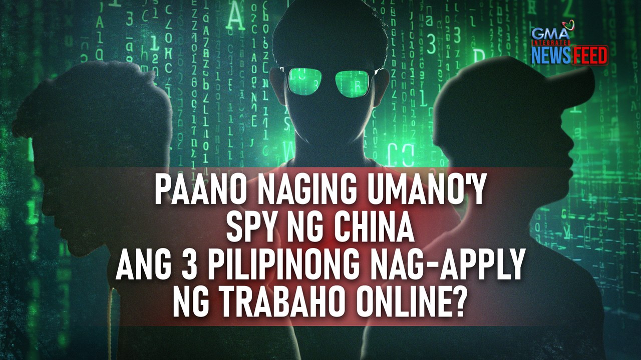 Paano naging umano'y spy ng China ang 3 Pilipinong nag-apply ng trabaho online? | GMA Integrated Newsfeed