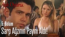 Sarp ağzının payını aldı! - Aşk Oyunu 5. Bölüm