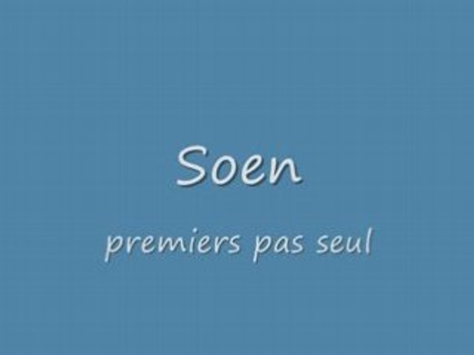 Premiers pas de soen seul