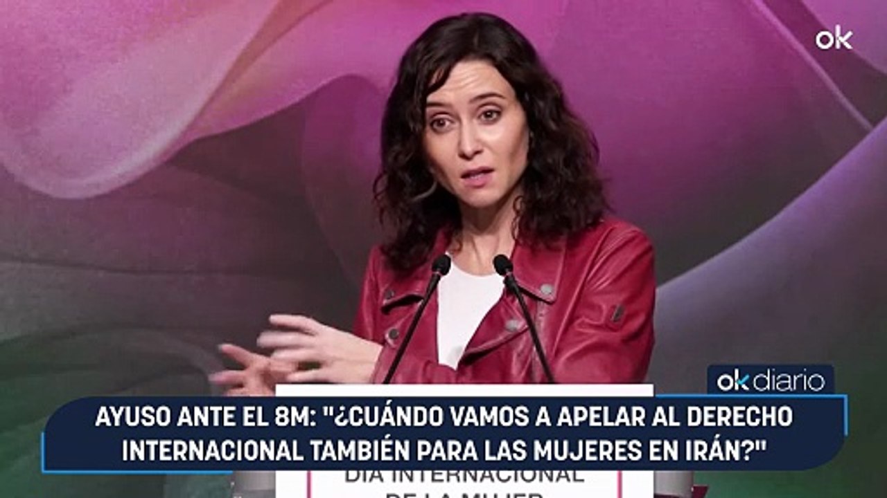Ayuso ante el 8M: "¿Cuándo vamos a apelar al derecho internacional también para las mujeres en Irán?"