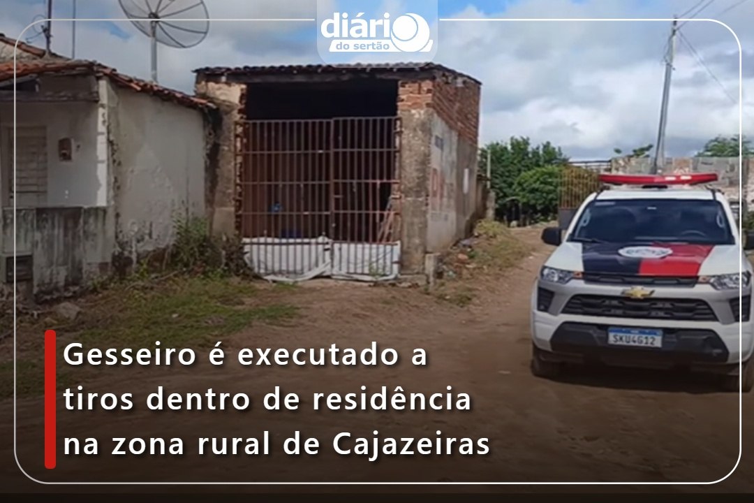 Gesseiro é executado a tiros dentro de residência na zona rural de Cajazeiras