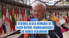 Ucrânia acusa Hungria de fazer sete funcionários de banco ucraniano reféns em Budapeste