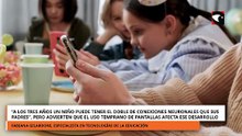 “A los tres años un niño puede tener el doble de conexiones neuronales que sus padres”, pero advierten que el uso temprano de pantallas afecta ese