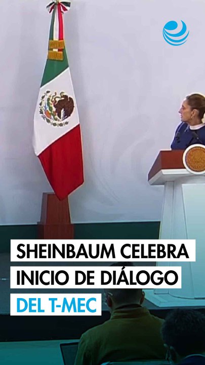 Sheinbaum celebra inicio de las pláticas bilaterales EU-México para la revisión del T-MEC