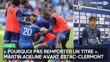 « Pourquoi pas remporter un titre », Martin Adeline avant Estac-Clermont