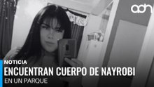 Encuentran cuerpo de Nayrobi en un parque, desaparecida el 26 de febrero en CDMX
