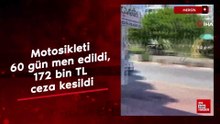 Mersin'de motosikleti 60 gün men edildi, 172 bin TL ceza kesildi