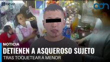 Detienen a un asqueroso sujeto tras realizar tocamientos a una menor