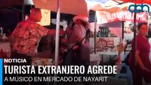 ¿Qué se cree? Turista extranjero agrede a músico en mercado de Nayarit