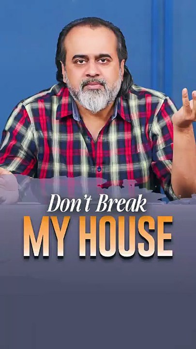 Don't Break My House __ Acharya Prashant