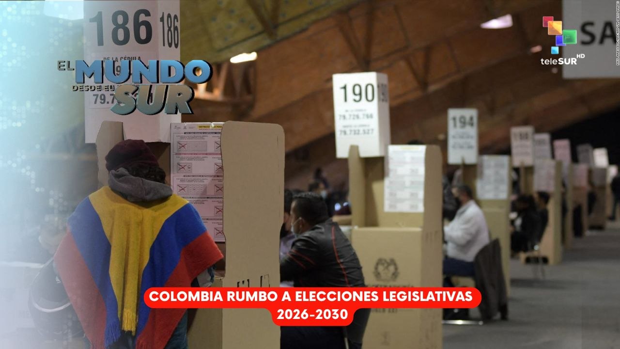EL MUNDO DESDE EL SUR | Colombia Rumbo a elecciones legislativas 2026-2030 06-03-2026