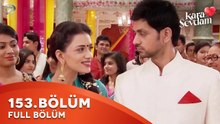 Kara Sevdam Hint Dizisi 153. Bölüm | Kısa Versiyon