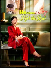 He Chose the Copy I Got the Real- Full Drama Movie English Sub