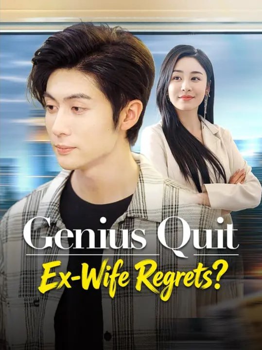 Genius Quit Ex-Wife Regrets Chinese Drama - Full Movies English Sub