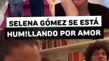 Selena Gómez se está humillando por amor