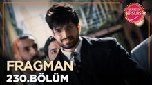 Yeniden Başlasak 230. Bölüm Fragmanı