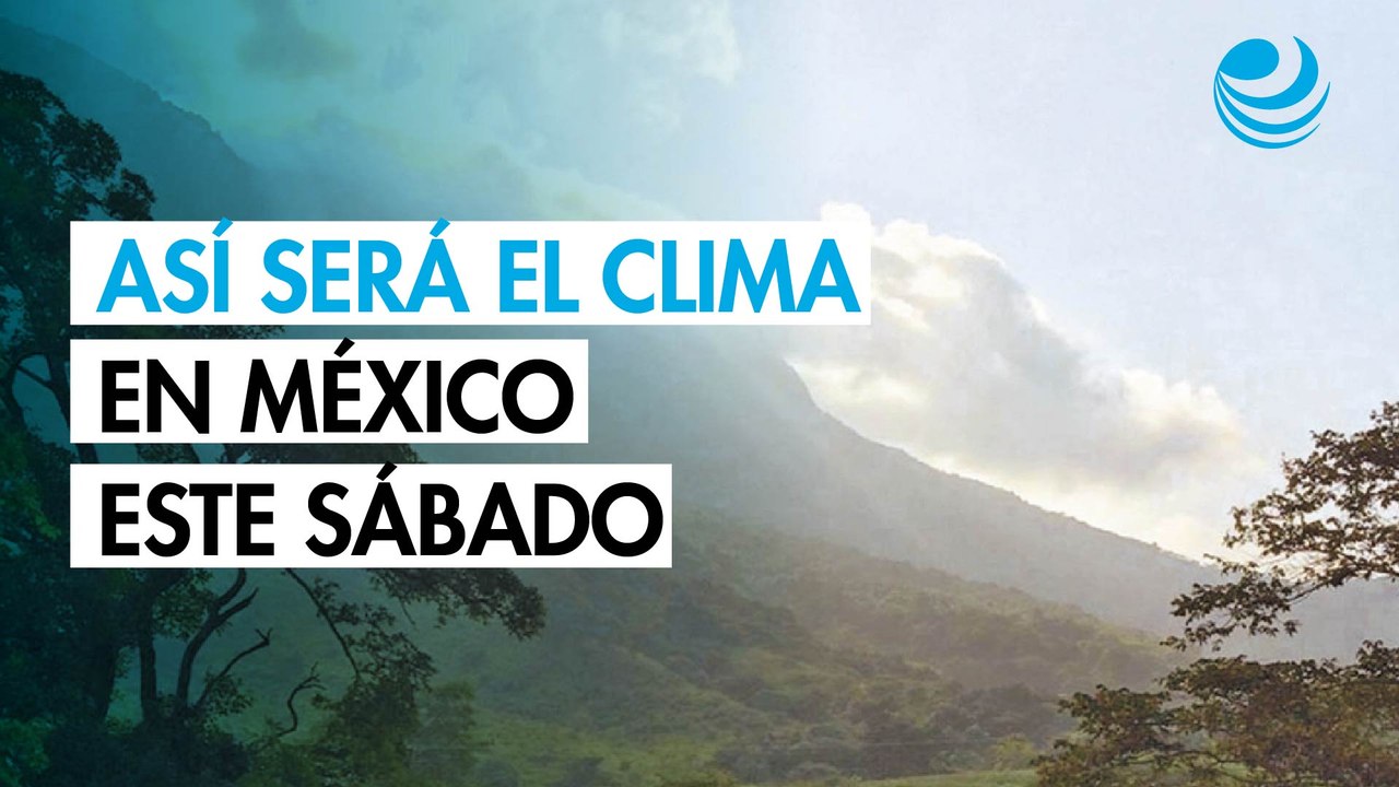 Clima sábado 7 de marzo: frente frío 39 traerá lluvias, pero el calor llegará a 45 grados