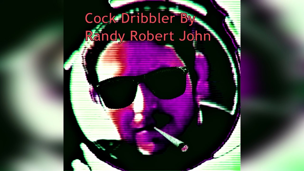 Cock Dribbler - By Randy Robert John